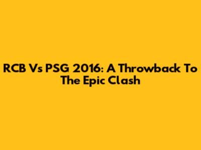 RCB Vs PSG 2016: A Throwback To The Epic Clash