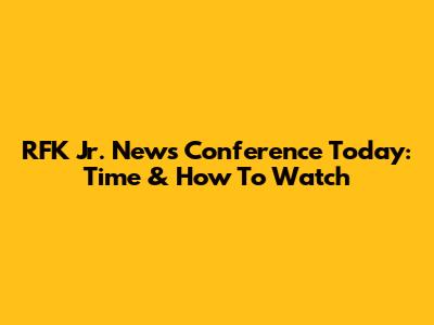 RFK Jr. News Conference Today: Time & How To Watch