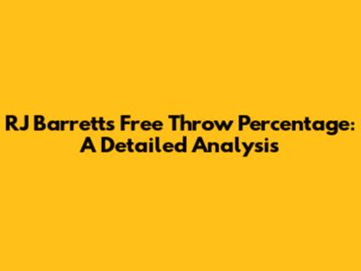 RJ Barrett's Free Throw Percentage: A Detailed Analysis