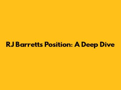 RJ Barrett's Position: A Deep Dive