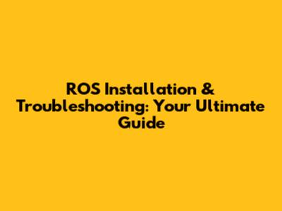 ROS Installation & Troubleshooting: Your Ultimate Guide