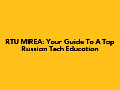 RTU MIREA: Your Guide To A Top Russian Tech Education