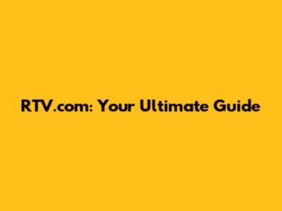 RTV.com: Your Ultimate Guide