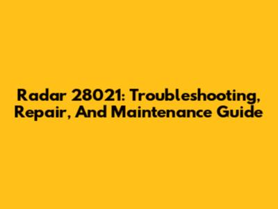 Radar 28021: Troubleshooting, Repair, And Maintenance Guide