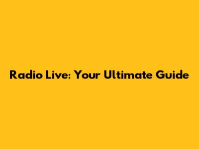 Radio Live: Your Ultimate Guide
