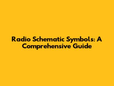 Radio Schematic Symbols: A Comprehensive Guide