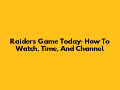 Raiders Game Today: How To Watch, Time, And Channel