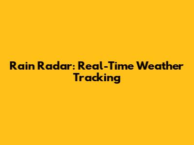 Rain Radar: Real-Time Weather Tracking