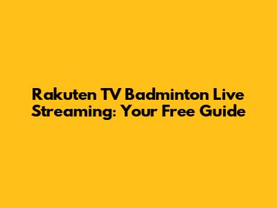 Rakuten TV Badminton Live Streaming: Your Free Guide
