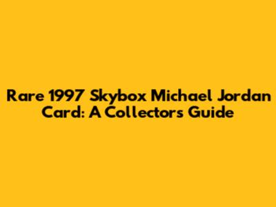 Rare 1997 Skybox Michael Jordan Card: A Collector's Guide