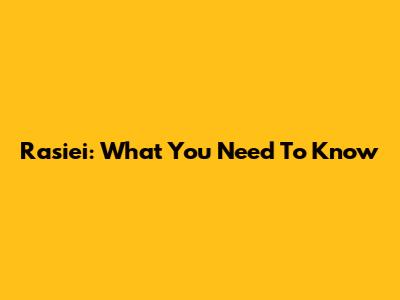 Rasiei: What You Need To Know