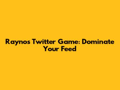 Rayno's Twitter Game: Dominate Your Feed