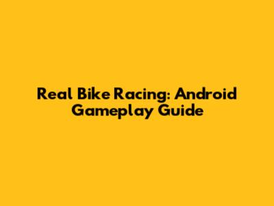 Real Bike Racing: Android Gameplay Guide