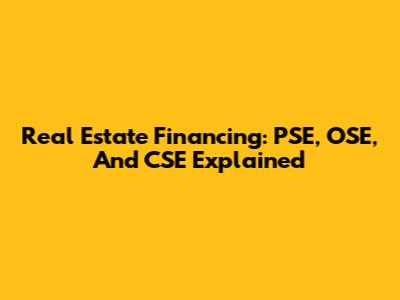 Real Estate Financing: PSE, OSE, And CSE Explained