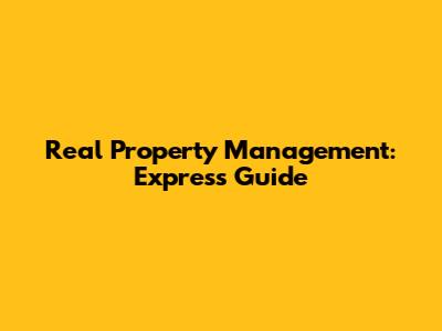Real Property Management: Express Guide
