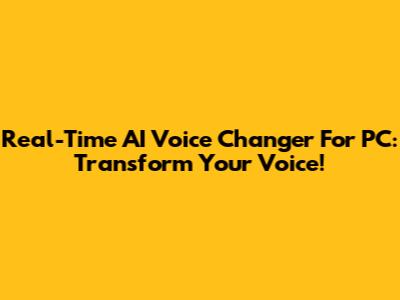Real-Time AI Voice Changer For PC: Transform Your Voice!