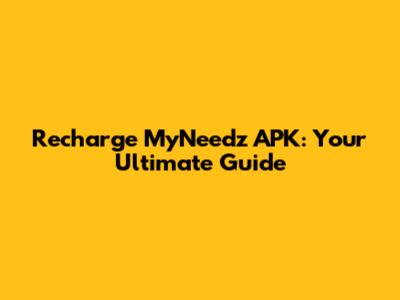 Recharge MyNeedz APK: Your Ultimate Guide