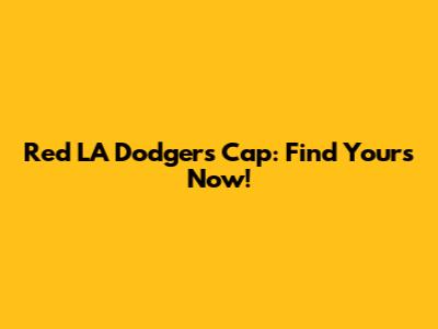 Red LA Dodgers Cap: Find Yours Now!