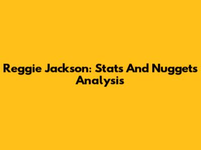 Reggie Jackson: Stats And Nuggets Analysis