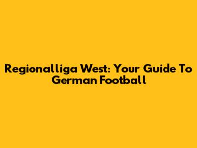 Regionalliga West: Your Guide To German Football