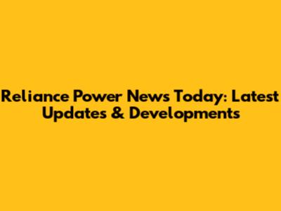 Reliance Power News Today: Latest Updates & Developments