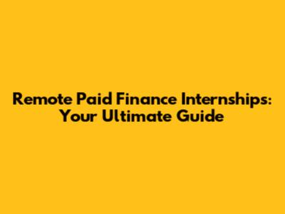 Remote Paid Finance Internships: Your Ultimate Guide