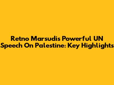 Retno Marsudi's Powerful UN Speech On Palestine: Key Highlights