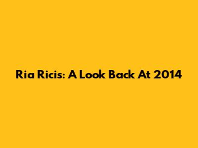 Ria Ricis: A Look Back At 2014