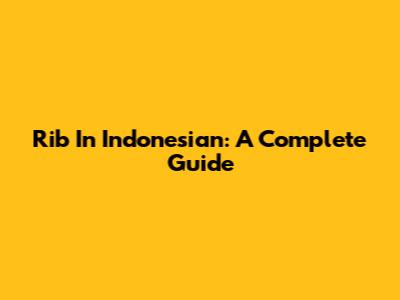 Rib In Indonesian: A Complete Guide