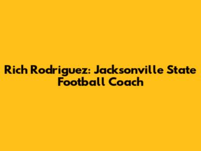 Rich Rodriguez: Jacksonville State Football Coach
