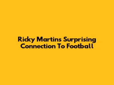 Ricky Martin's Surprising Connection To Football