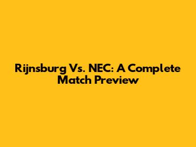 Rijnsburg Vs. NEC: A Complete Match Preview