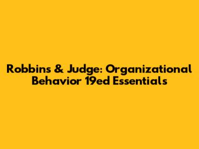 Robbins & Judge: Organizational Behavior 19ed Essentials