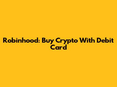 Robinhood: Buy Crypto With Debit Card
