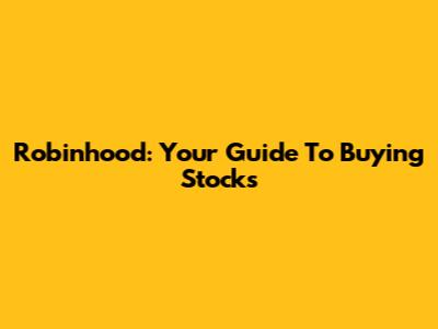 Robinhood: Your Guide To Buying Stocks