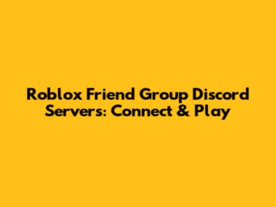 Roblox Friend Group Discord Servers: Connect & Play