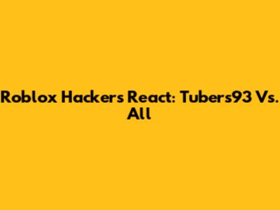 Roblox Hackers React: Tubers93 Vs. All