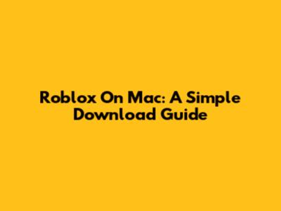 Roblox On Mac: A Simple Download Guide