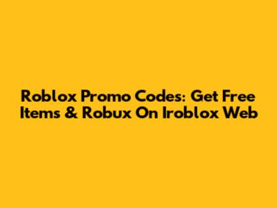 Roblox Promo Codes: Get Free Items & Robux On Iroblox Web