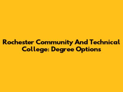 Rochester Community And Technical College: Degree Options