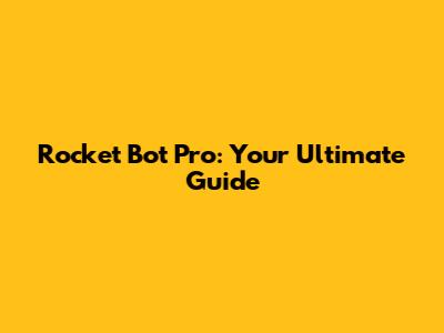 Rocket Bot Pro: Your Ultimate Guide