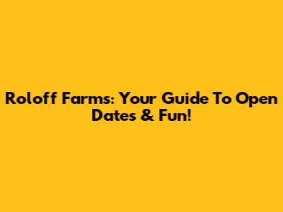 Roloff Farms: Your Guide To Open Dates & Fun!