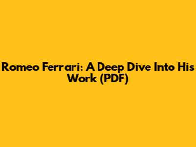 Romeo Ferrari: A Deep Dive Into His Work (PDF)