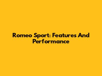 Romeo Sport: Features And Performance