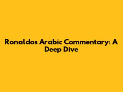 Ronaldo's Arabic Commentary: A Deep Dive
