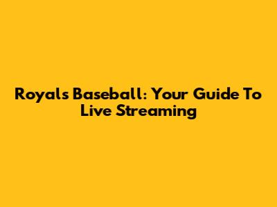 Royals Baseball: Your Guide To Live Streaming