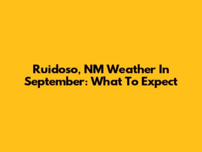 Ruidoso, NM Weather In September: What To Expect