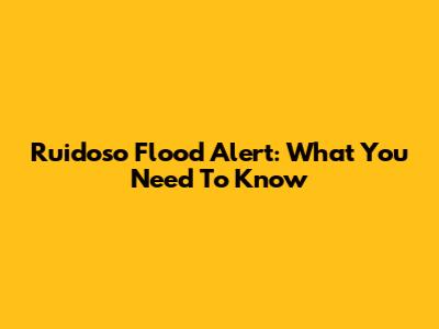 Ruidoso Flood Alert: What You Need To Know