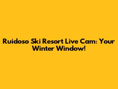 Ruidoso Ski Resort Live Cam: Your Winter Window!