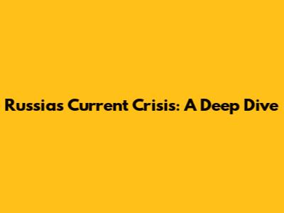 Russia's Current Crisis: A Deep Dive